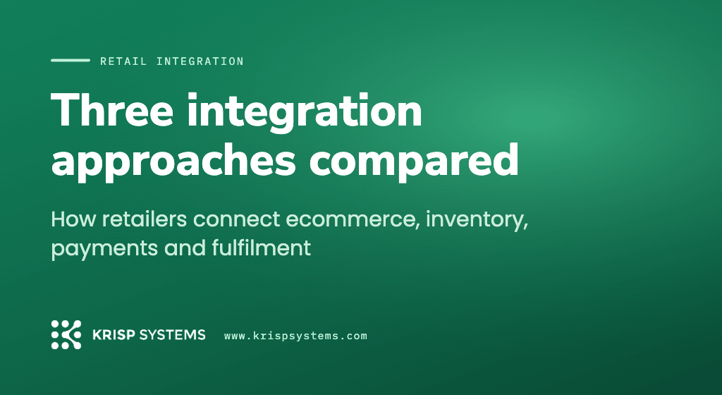 How Retailers Connect Ecommerce, Inventory, Payments and Fulfilment: Three Integration Approaches Compared